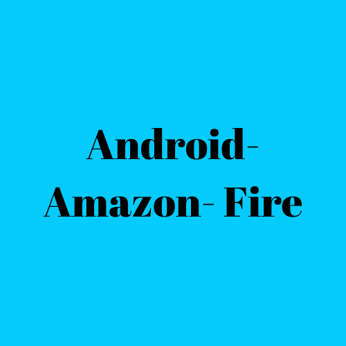 Android- Amazon- Fire