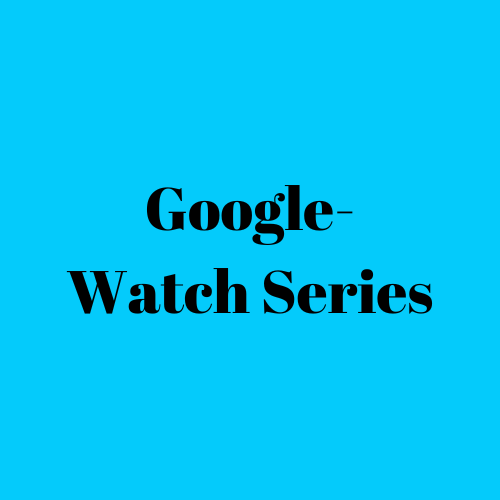 Google- Watch Series