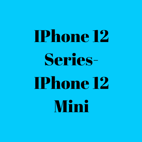 IPhone 12 Series- IPhone 12 Mini