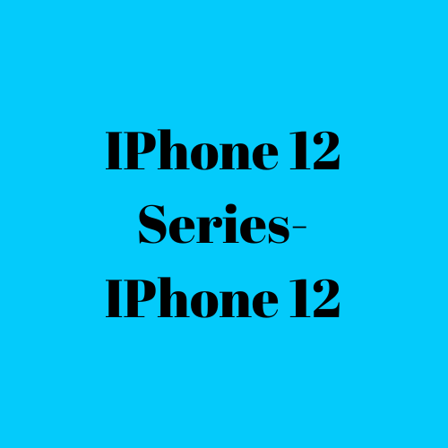 IPhone 12 Series- IPhone 12