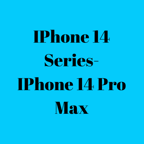 IPhone 14 Series- IPhone 14 Pro Max