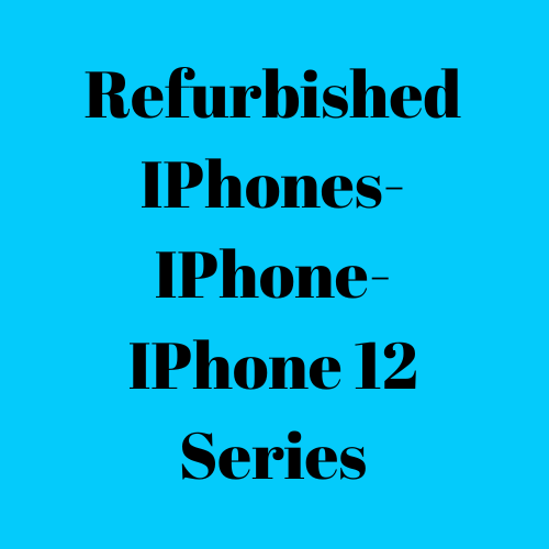 Refurbished IPhones- IPhone- IPhone 12 Series