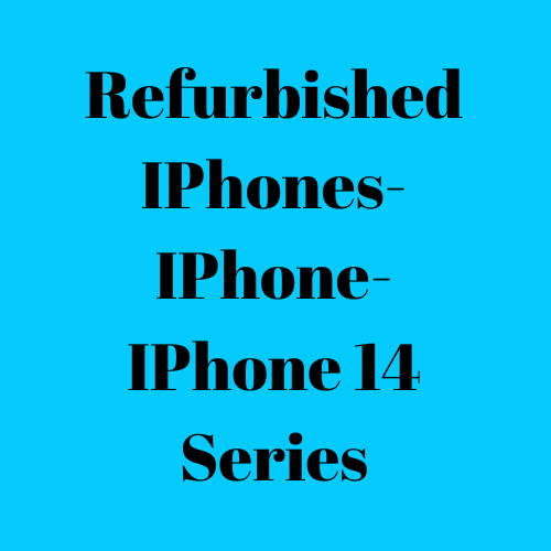 Refurbished IPhones- IPhone- IPhone 14 Series